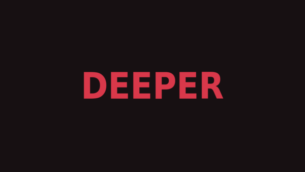 Deeper